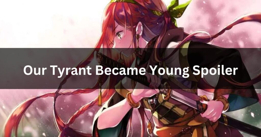 our tyrant became young spoiler